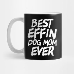 Best Effin Dog Mom Ever Cute & Funny Doggy Parents Mug